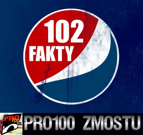 #78 Pepsi - 102 fakty - Pro100 Zmostu - podcast Sobolewski Michał