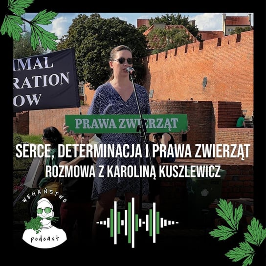 #78 Serce, determinacja i prawa zwierząt. Karolina Kuszlewicz - Wegaństwo - podcast Adrian Sosnowski