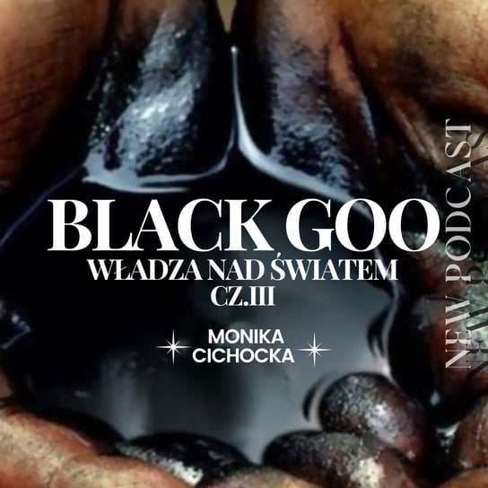 #79 Black Goo – Władza nad światem. Część III - Monika Cichocka Wysoka Świadomość - podcast Cichocka Monika