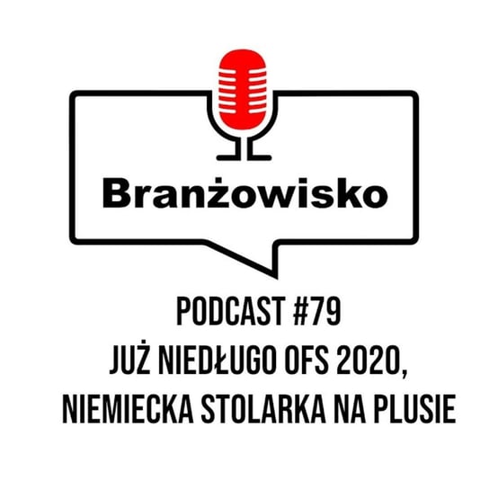 #79 Już niedługo OFS 2020 Online. Niemiecka stolarka na plusie - Branżowisko - podcast Opracowanie zbiorowe
