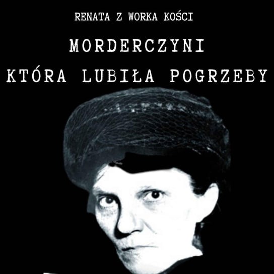 #79 Morderczyni, która lubiła pogrzeby. Trucicielka Martha Wise - Renata z Worka Kości - podcast Renata Kuryłowicz