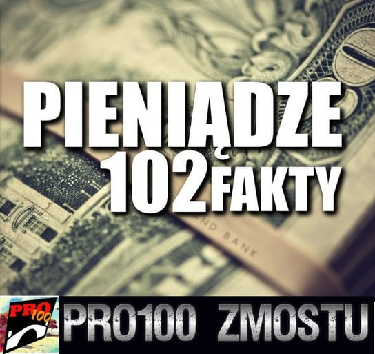 #79 Pieniądze – 102 fakty - Pro100 Zmostu - podcast Sobolewski Michał