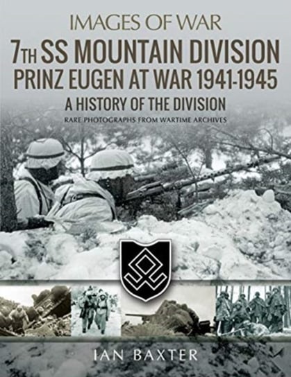 7th SS Mountain Division Prinz Eugen At War 1941-1945: A History of the Division Baxter Ian