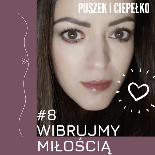 #8 #8 WIBRUJMY MIŁOŚCIĄ - podcast Błaszczyk Agnieszka