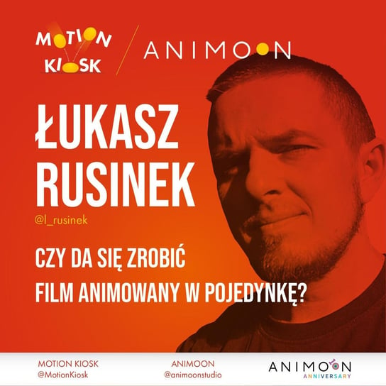 #8 Animoon Anniversary - Łukasz Rusinek - Czy da się zrobić film animowany w pojedynkę? - Motion Kiosk - podcast Ciereszyński Piotr
