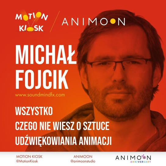 #8 Animoon Anniversary - Michał Fojcik - Wszystko czego nie wiesz o sztuce udźwiękowiania animacji - Motion Kiosk - podcast Ciereszyński Piotr