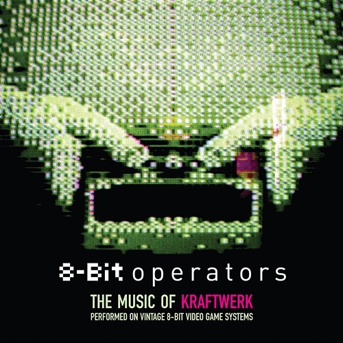 8-Bit Operators: The Music Of Kraftwerk Performed On 8-Bit Video Game Systems Various Artists