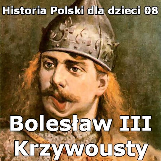 #8 Bolesław III Krzywousty i obrona Głogowa - Historia Polski dla dzieci - podcast Borowski Piotr
