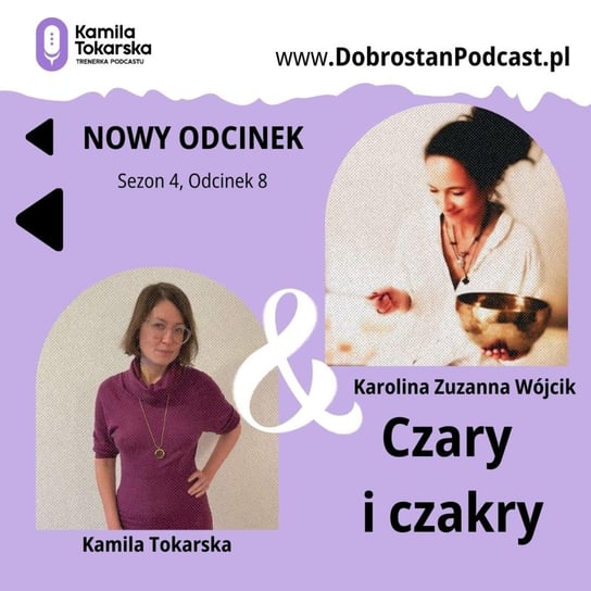#8 Czary i Czakry — Karolina Zuzanna Wójcik - Tokarska prowizorka - podcast Tokarska Kamila