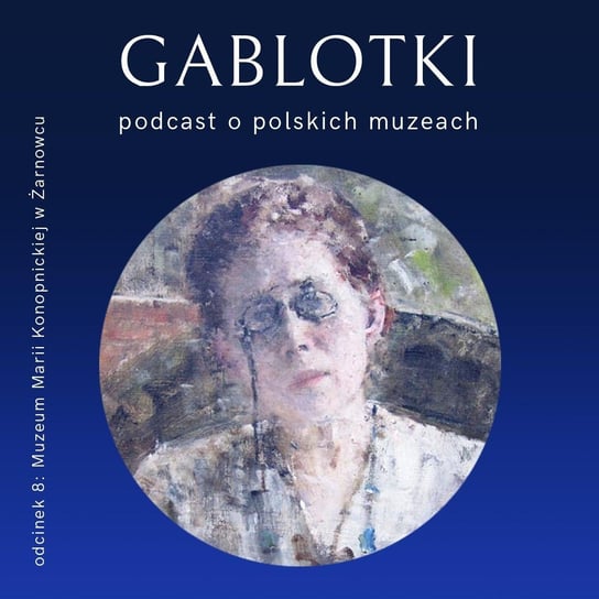 #8 Czy to bajka czy nie bajka - Muzeum Marii Konopnickiej w Żarnowcu - Gablotki - podcast Kliks Martyna