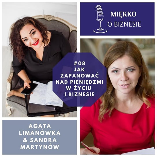 #8 Jak zapanować nad pieniędzmi w życiu i biznesie - Miękko o biznesie - podcast Limanówka Agata