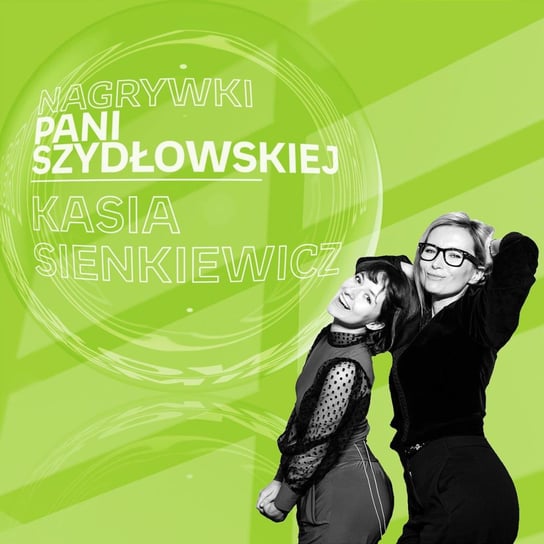 #8 Kasia Sienkiewicz idzie na solo - Nagrywki Pani Szydłowskiej - podcast Szydłowska Agnieszka