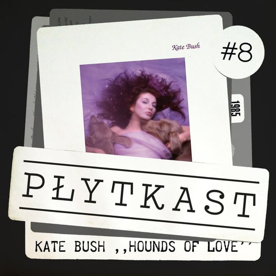 #8 Kate Bush – Hounds of Love - Płytkast - podcast Ambrożewski Jakub
