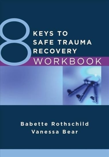8 Keys to Safe Trauma Recovery Workbook Rothschild Babette