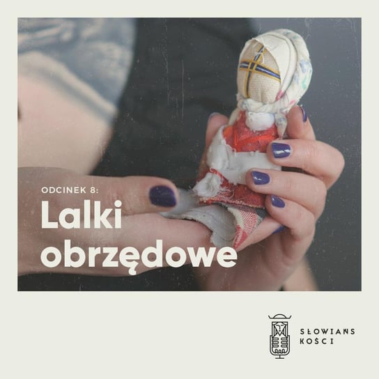 #8 Lalki obrzędowe - Słowiańskości - podcast Kościńska Natalia