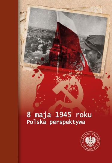 8 maja 1945 roku Bereza Tomasz, Chmielowiec Piotr, Paweł Fornal