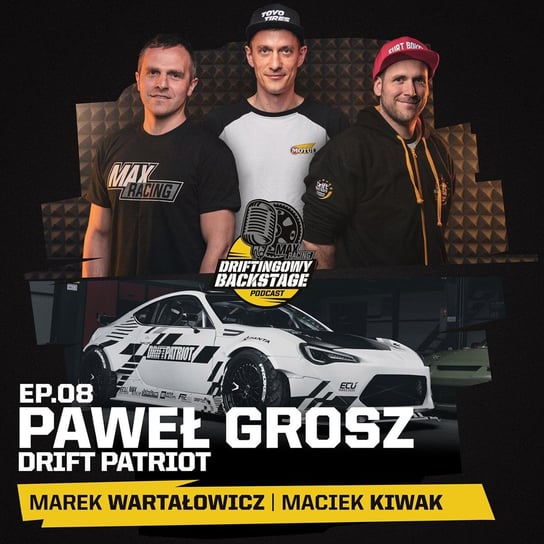 #8 Paweł Grosz 'Drift Patriot' - Driftingowy Backstage - podcast Marek Wartałowicz, Maciek Kiwak