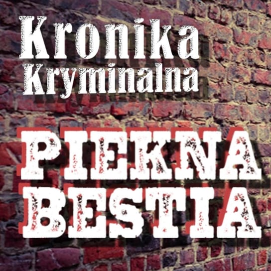 #8 Piękna Bestia – historia toksycznej miłości - s03e08- Kronika kryminalna - podcast - audiobook Szczepański Tomasz