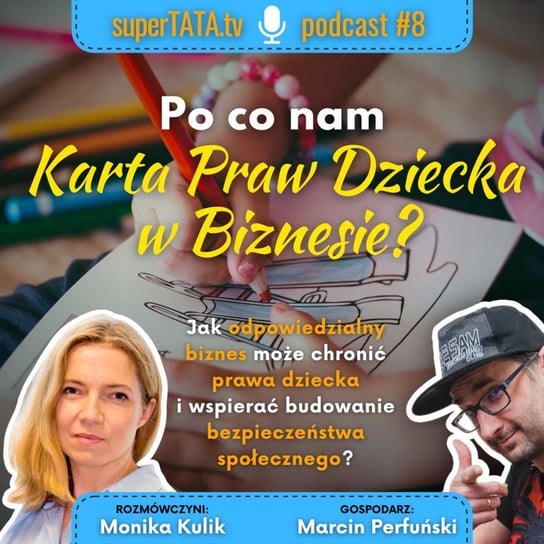 #8 Po co nam Karta Praw Dziecka w Biznesie? Rozmówczyni: Monika Kulik - SuperTATA.tv - podcast Marcin Perfuński
