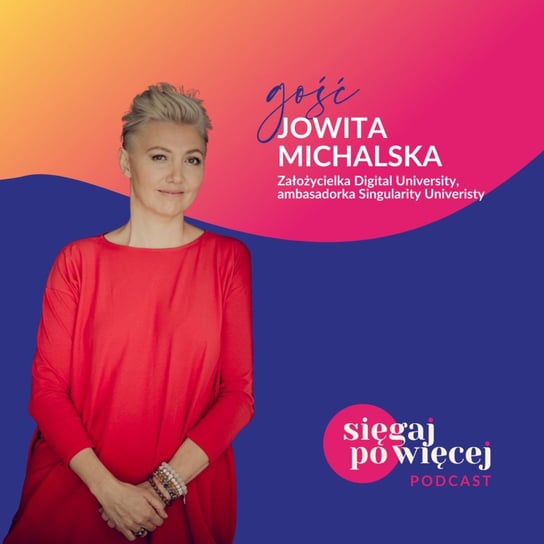 #8 Rozmowa z Jowitą Michalską, założycielką Digital University o pasji do odkrywania nowych technologii, piwotach w karierze i pasji do działania z rozmachem. - Sięgaj po więcej - podcast Faliszewska Malwina
