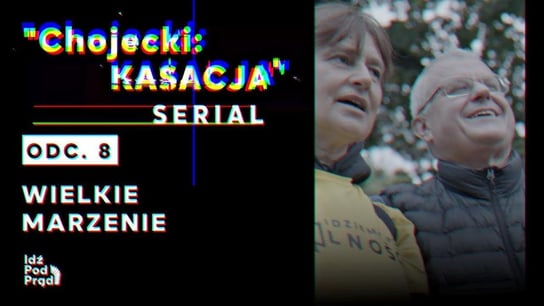 #8 Serial "Chojecki: Kasacja" | "Wielkie marzenie" - Idź Pod Prąd Nowości - podcast - audiobook Opracowanie zbiorowe