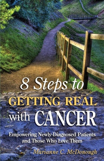8 Steps to Getting Real with Cancer Mcdonough Marianne C.
