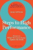 8 Steps to High Performance: Focus on What You Can Change (Ignore the Rest) Effron Marc