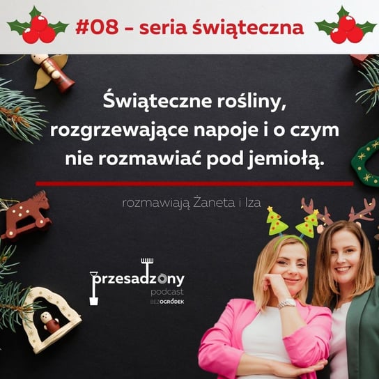 #8 Świąteczne rośliny, rozgrzewające napoje i o czym nie rozmawiać pod jemiołą. - Przesadzony podcast - audiobook Kaczmarek Izabela, Wypiorczyk Żaneta