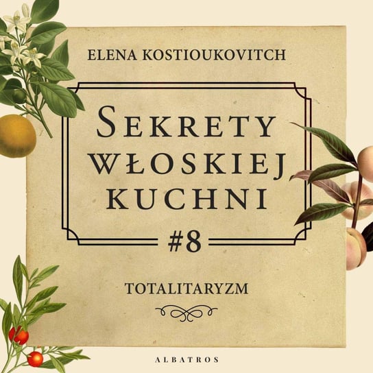 #8 Totalitaryzm - Sekrety włoskiej kuchni - podcast Kostioukovitch Elena