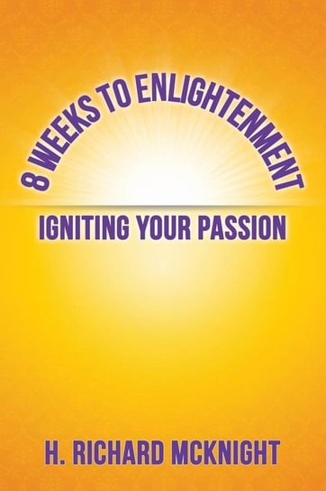 8 Weeks to Enlightenment McKnight H. Richard