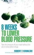 8 Weeks to Lower Blood Pressure Kowalski Robert E.
