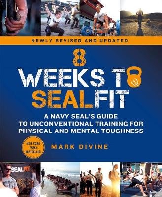 8 Weeks to SEALFIT: A Navy SEAL's Guide to Unconventional Training for Physical and Mental Toughness-Revised Edition Divine Mark