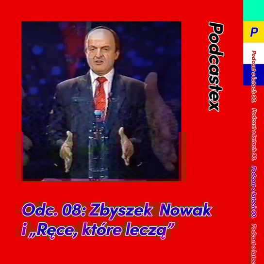 #8 Zbyszek Nowak i "Ręce, które leczą" - Podcastex o latach 90 - podcast - audiobook Witkowski Mateusz, Przybyszewski Bartek