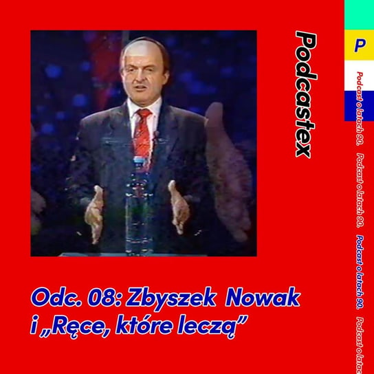 #8 Zbyszek Nowak i "Ręce, które leczą" - Podcastex o latach 90 - podcast Witkowski Mateusz, Przybyszewski Bartek