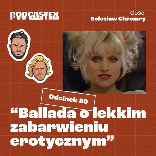 #80 "Ballada o lekkim zabarwieniu erotycznym" (gościnnie: Bolesław Chromry) - Podcastex - podcast o latach 90 - podcast Przybyszewski Bartek, Witkowski Mateusz