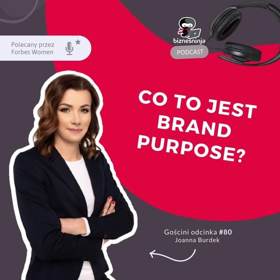 #80 Co to jest Brand Purpose - Biznesninja - podcast Krawczyk Lidia