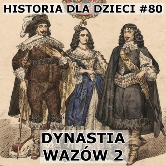 #80 Dynastia Wazów 2 - Historia Polski dla dzieci - podcast Borowski Piotr