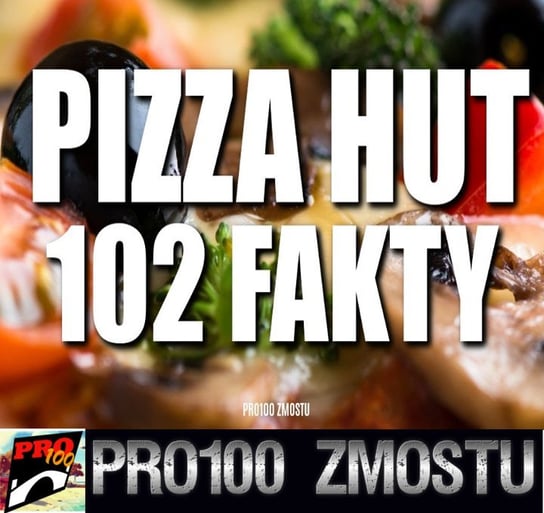 #80 Pizza Hut – 102 fakty - Pro100 Zmostu - podcast - audiobook Sobolewski Michał