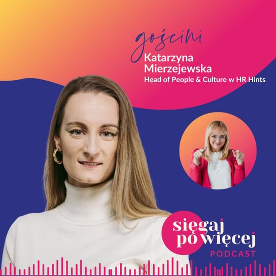 #80 Rozmowa z Katarzyną Mierzejewską o jakości i wyzwaniach HR w Polsce - Sięgaj po więcej - podcast Faliszewska Malwina