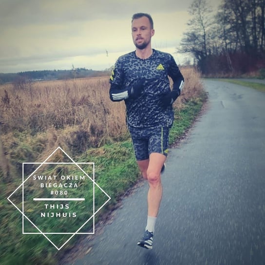 #80 What is the purpose of your training? Thijs Nijhuis ŚOB - Świat okiem biegacza - podcast Pyszel Florian