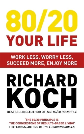 8020 Your Life: Work Less, Worry Less, Succeed More, Enjoy More - Use The 8020 Principle to invest a Koch Richard