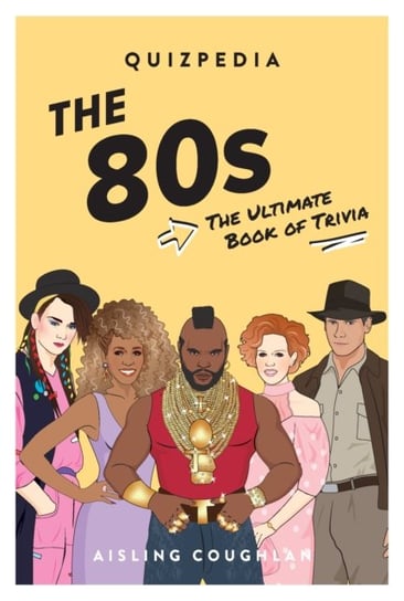 80s Quizpedia: The ultimate book of trivia Aisling Coughlan