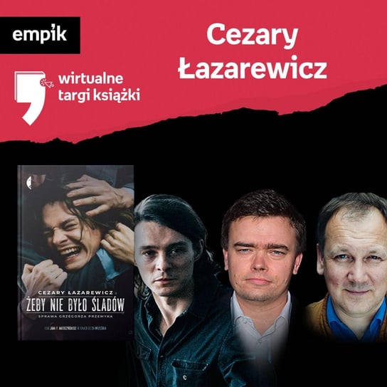 #81 Cezary Łazarewicz, Jan P. Matuszyński, Tomasz Ziętek - Wirtualne Targi Książki - podcast Borowiecka Katarzyna, Łazarewicz Cezary