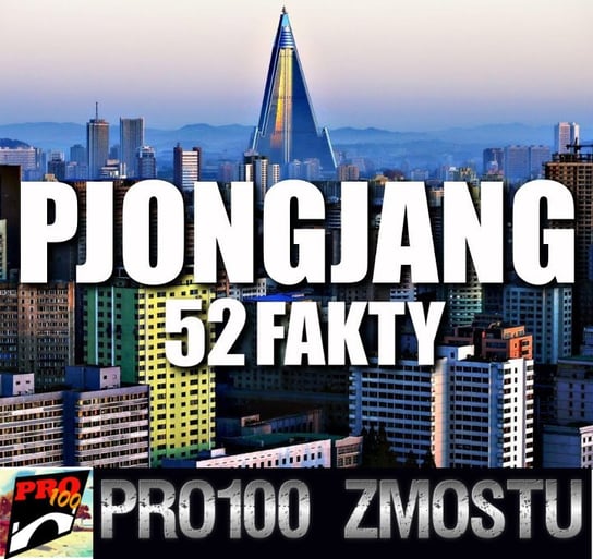 #81 Pjongjang – 52 fakty - Pro100 Zmostu - podcast Sobolewski Michał