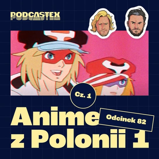 #82 Anime z Polonii 1 ("Yattaman", "Tygrysia Maska", "Gigi" i inne) - Podcastex - podcast o latach 90 - podcast Przybyszewski Bartek, Witkowski Mateusz