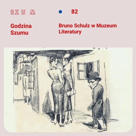 #82 Bruno Schulz w Muzeum Literatury - Godzina Szumu - podcast Plinta Karolina