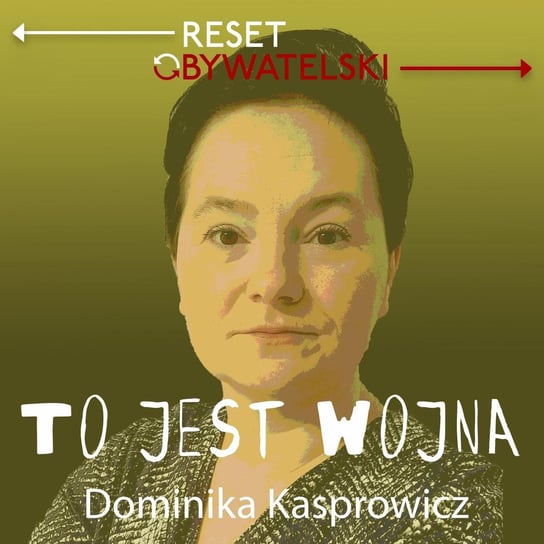 #82 Dorota Stobiecka, Kinga Tarkiewicz - Dominika Kasprowicz - To jest wojna - podcast Woźniak Marta