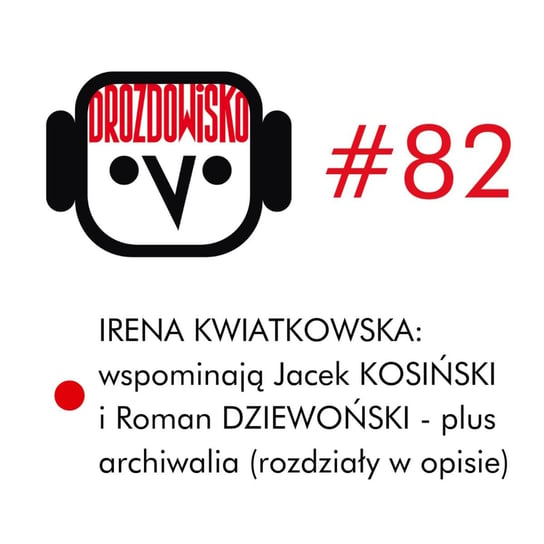#82 Irena Kwiatkowska: wspominają Jacek Kosiński i Roman Dziewoński, plus archiwalia (rozdziały w opisie) - Drozdowisko - podcast Drozda Teresa