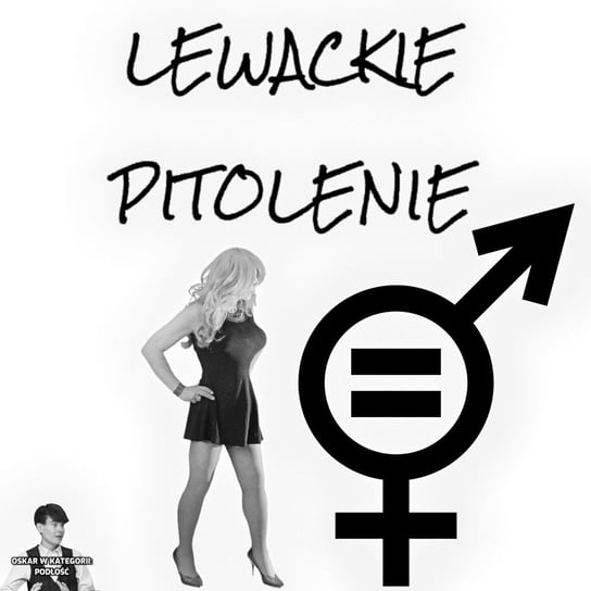 #82 Lewackie Pitolenie o sk...wysyństwie i równości - Lewackie Pitolenie - podcast Oryński Tomasz orynski.eu