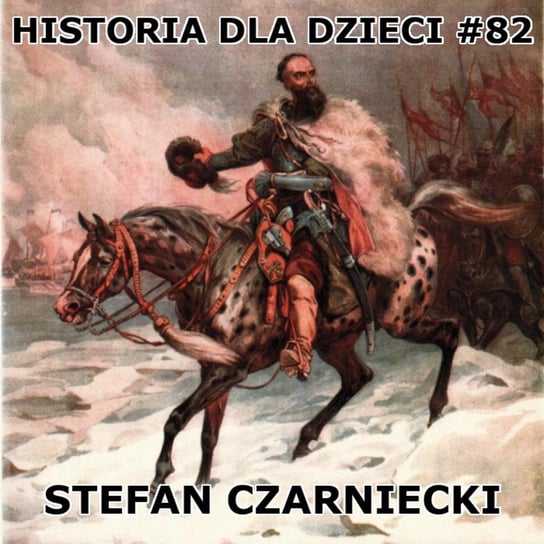 #82 Stefan Czarniecki - Historia Polski dla dzieci - podcast Borowski Piotr